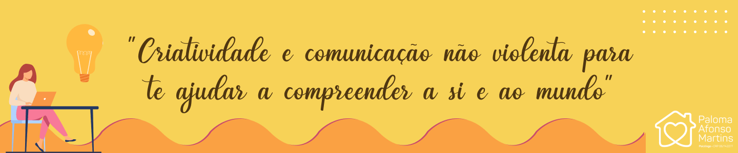Criatividade e comunicação não violenta para te ajudar a compreender a si e ao mundo.